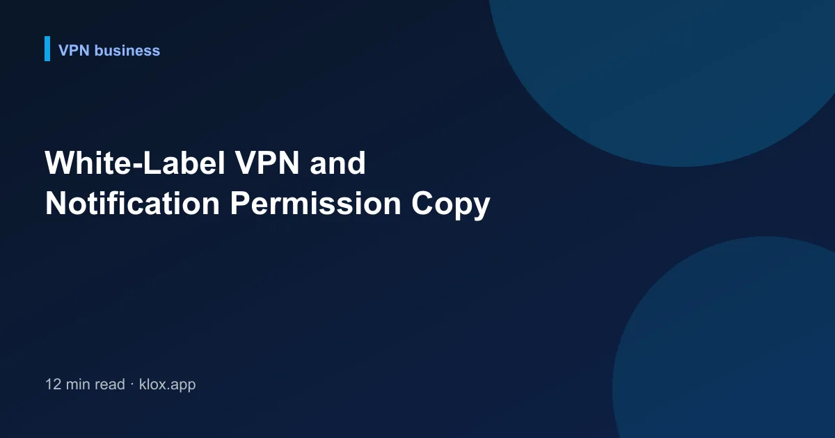 White-Label VPN and Notification Permission Copy