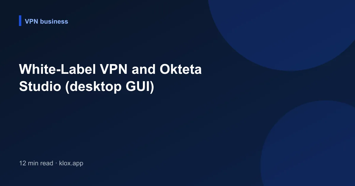 White-Label VPN and Okteta Studio (desktop GUI)