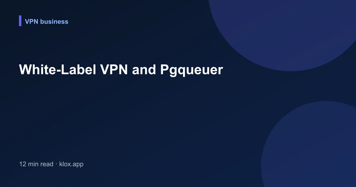 White-Label VPN and Pgqueuer