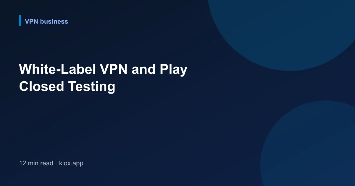 White-Label VPN and Play Closed Testing
