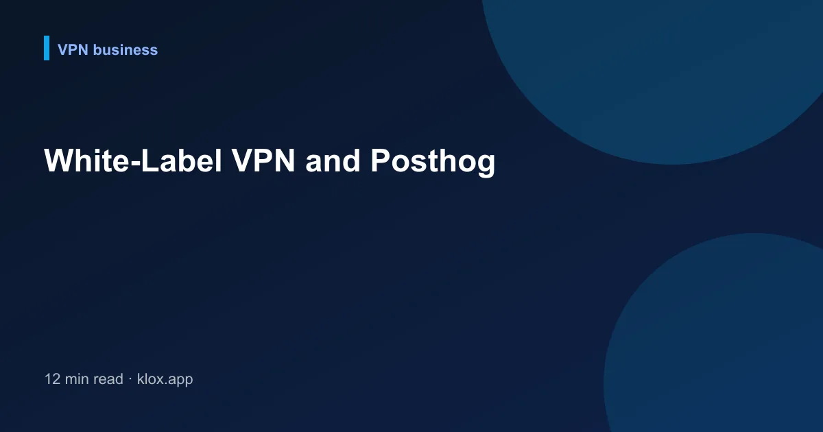 White-Label VPN and Posthog