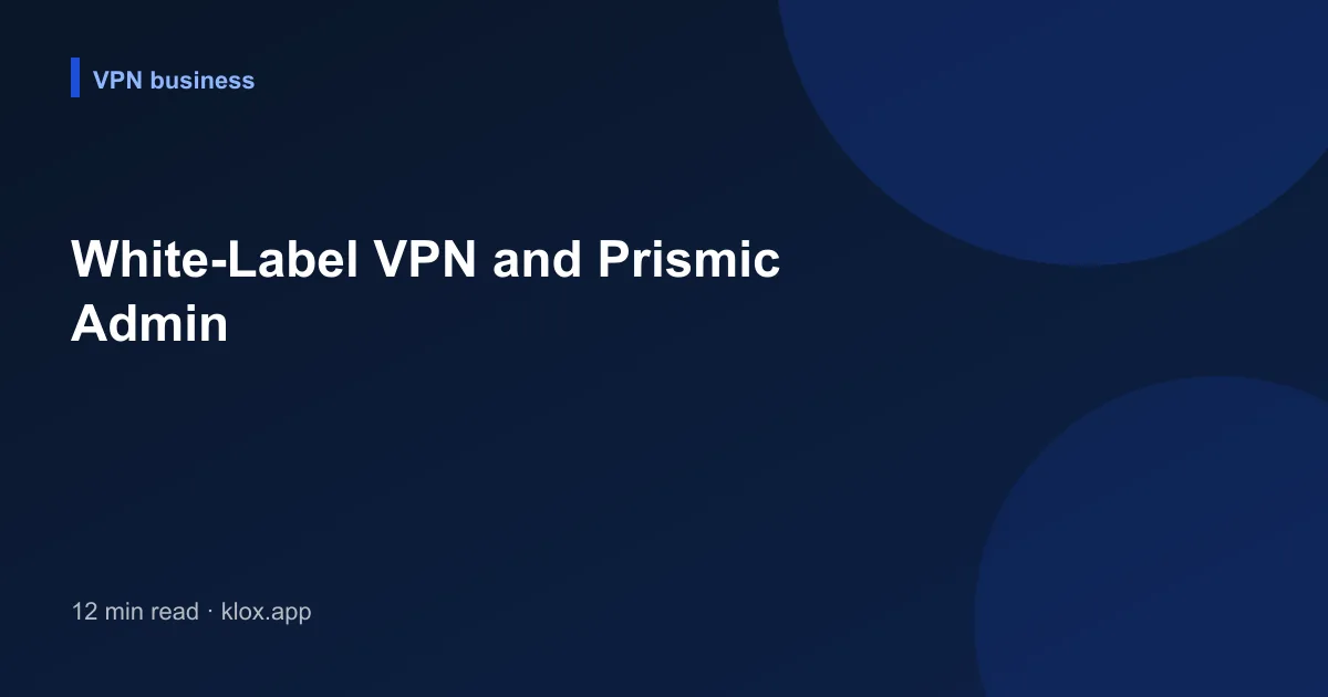 White-Label VPN and Prismic Admin