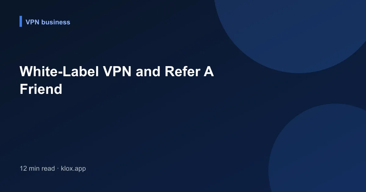 White-Label VPN and Refer A Friend