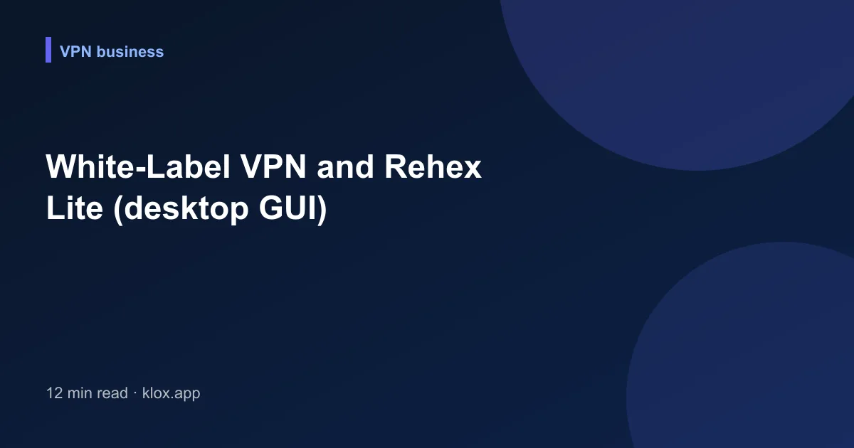 White-Label VPN and Rehex Lite (desktop GUI)