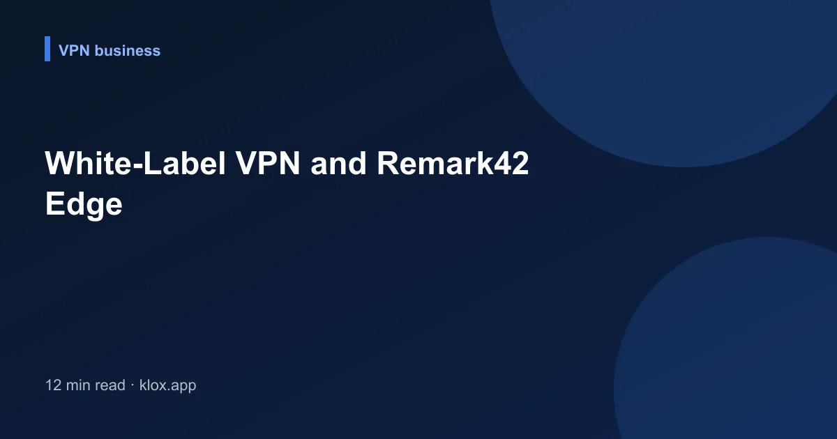 White-Label VPN and Remark42 Edge