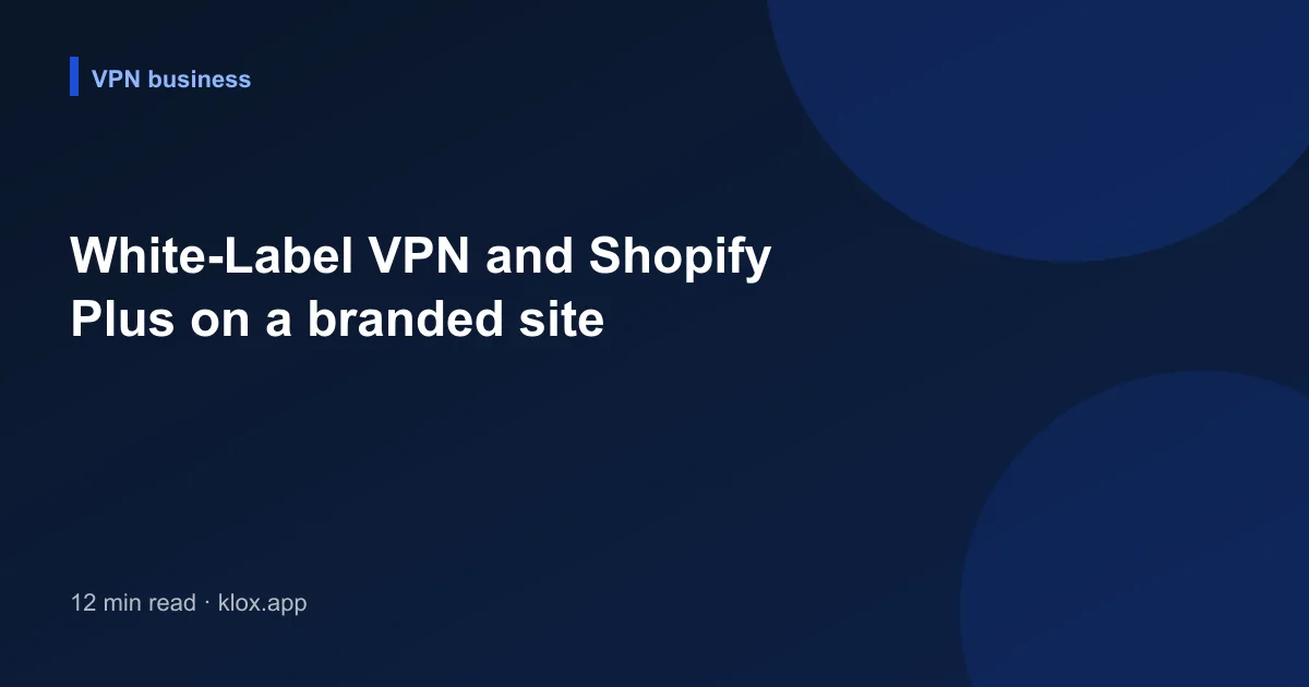 White-Label VPN and Shopify Plus on a branded site