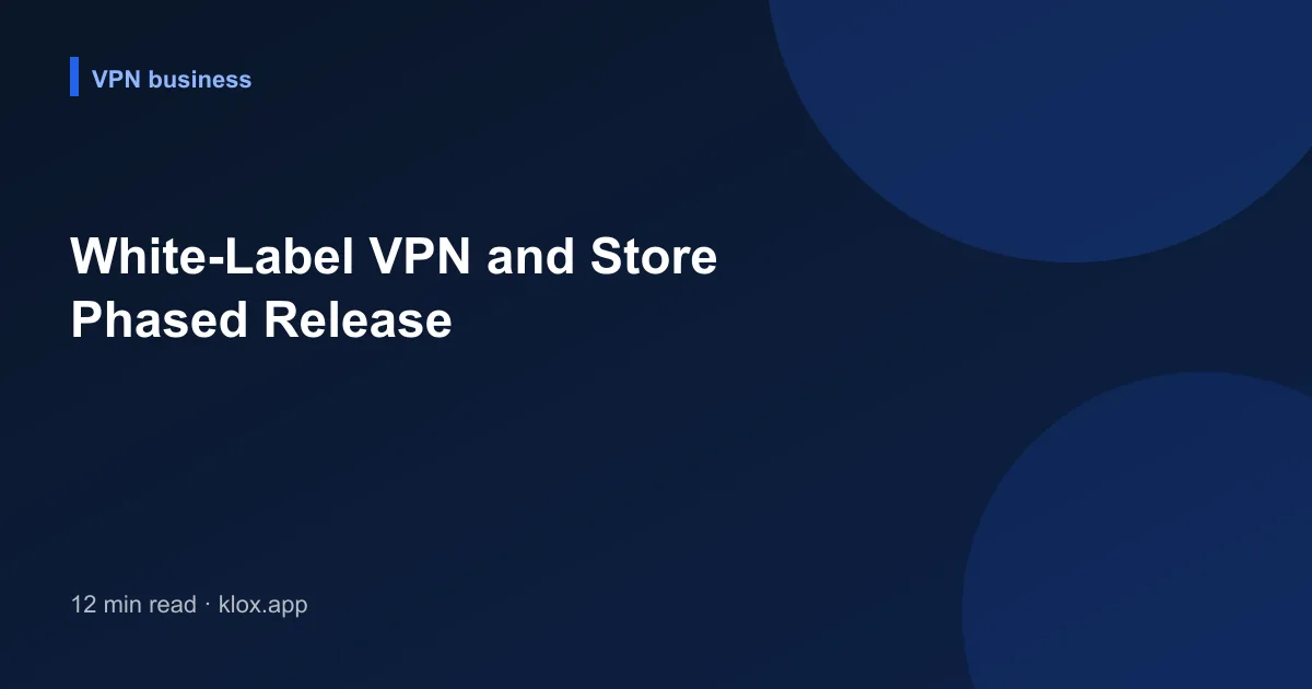White-Label VPN and Store Phased Release