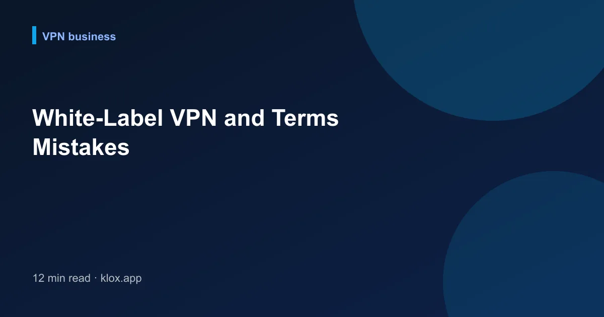 White-Label VPN and Terms Mistakes