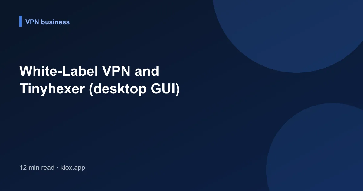 White-Label VPN and Tinyhexer (desktop GUI)