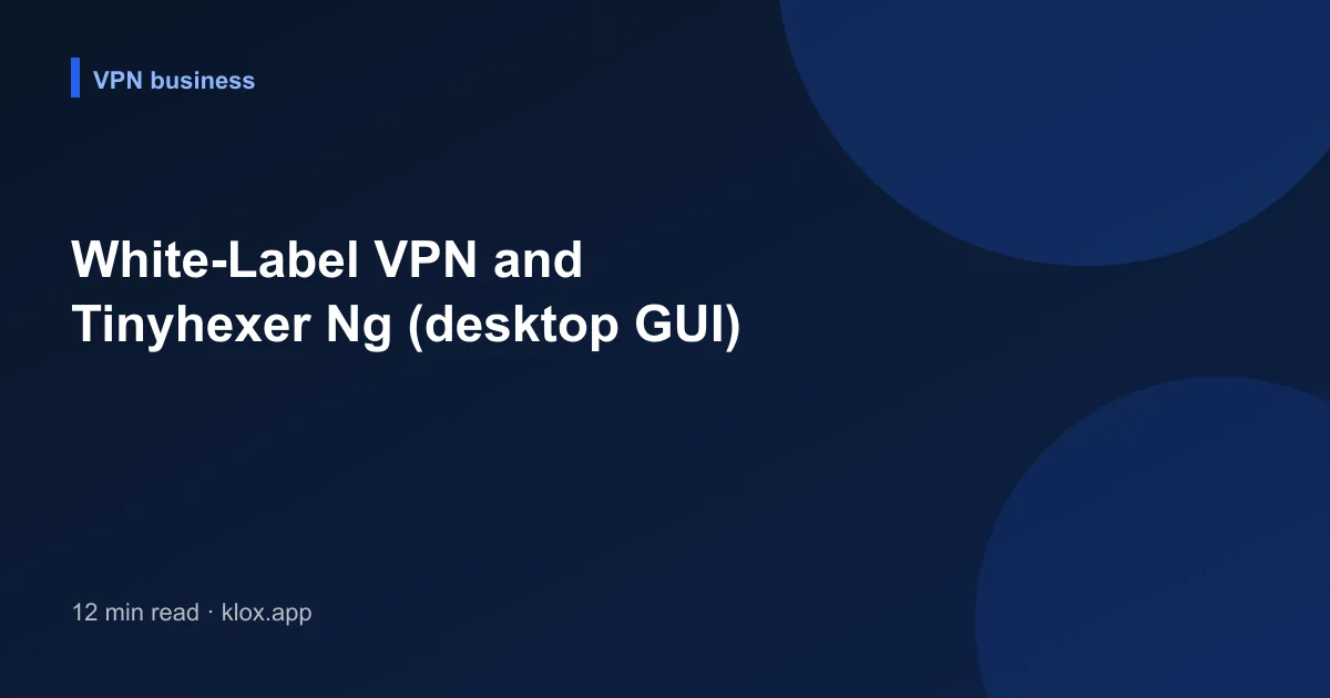 White-Label VPN and Tinyhexer Ng (desktop GUI)