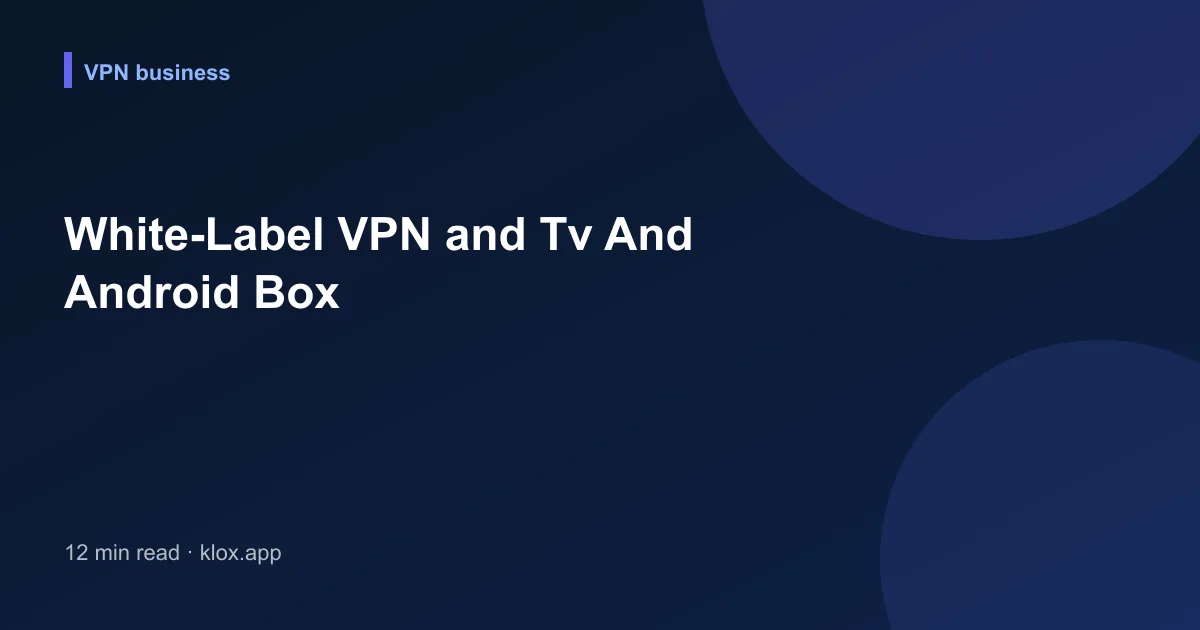 White-Label VPN and Tv And Android Box