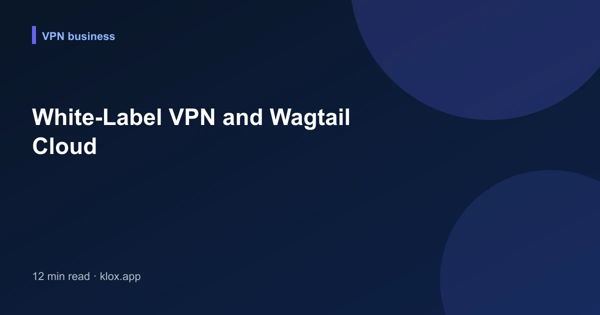 White-Label VPN and Wagtail Cloud