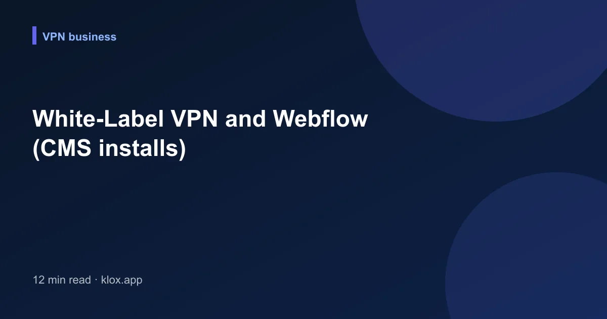 White-Label VPN and Webflow (CMS installs)