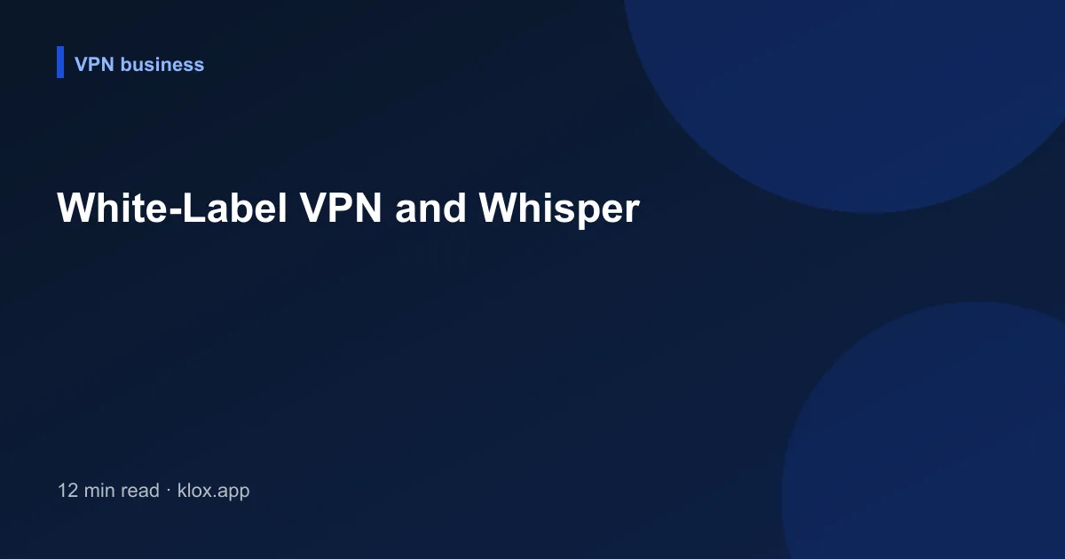 White-Label VPN and Whisper