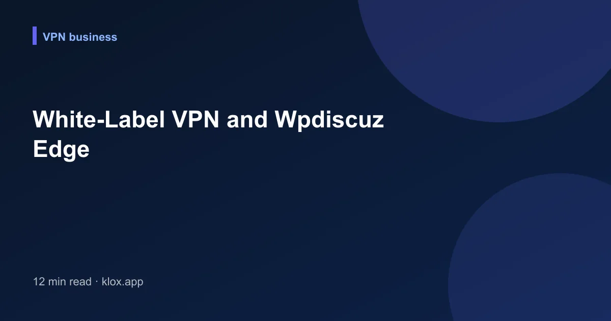 White-Label VPN and Wpdiscuz Edge